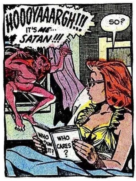 An old comic panel. Satan jumping through the window: "Hoooyaaargh!!! It's me... Satan!!!" Woman reading in bed: "So?"